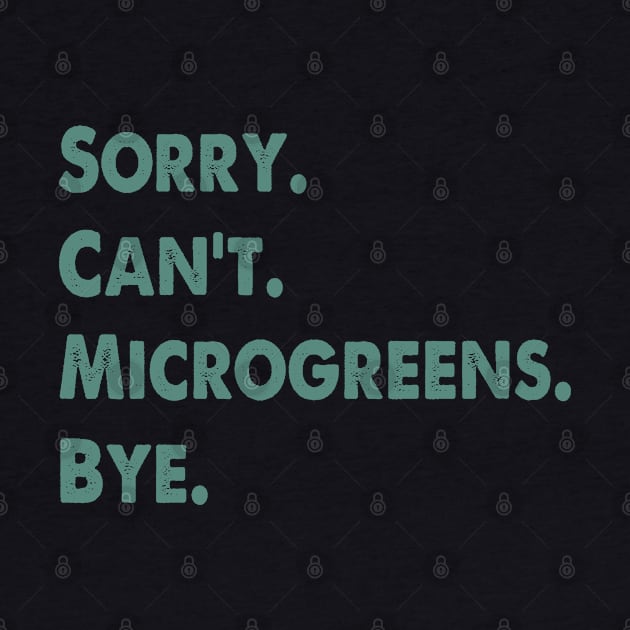 Sorry Can't Microgreens Bye Funny Microgreen Gardener by WildFoxFarmCo